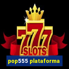 pop555 plataforma